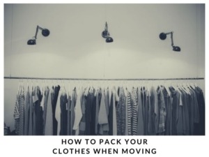 How to pack Your Clothes when moving